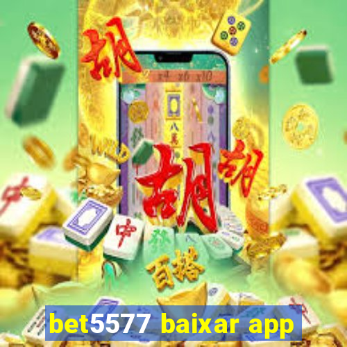 bet5577 baixar app